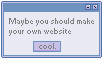 Stamp of a software window with text reads, 'Maybe you should make your own website,' above a button reading, 'Cool.'